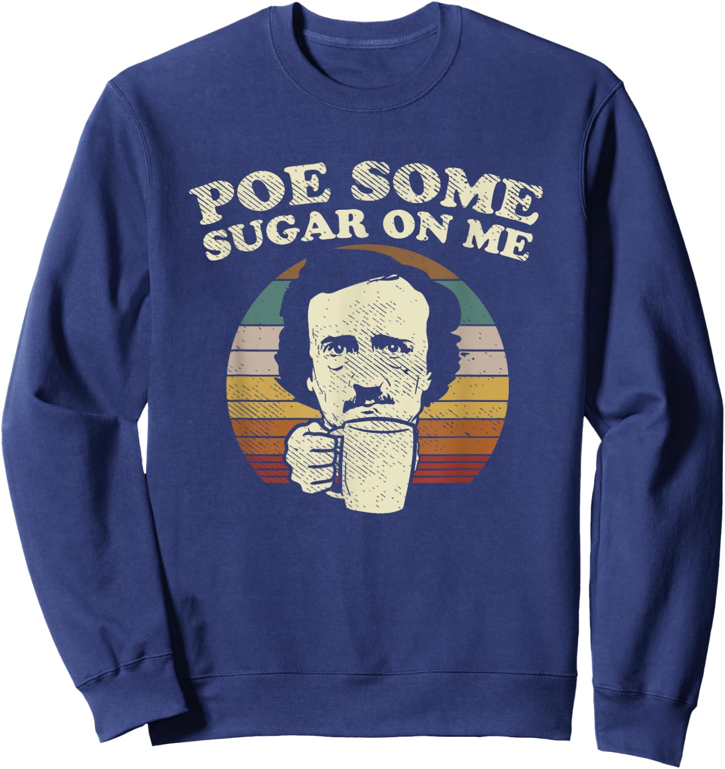 EDGAR ALLAN POE some sugar on me coffee pun Sweatshirt - Sweatshirt | Navy