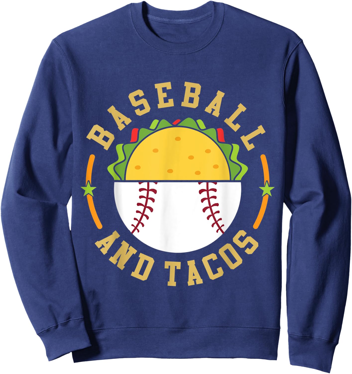 Baseball And Tacos Teams In Sports Love Eating Mexican Food Sweatshirt - Sweatshirt | Navy