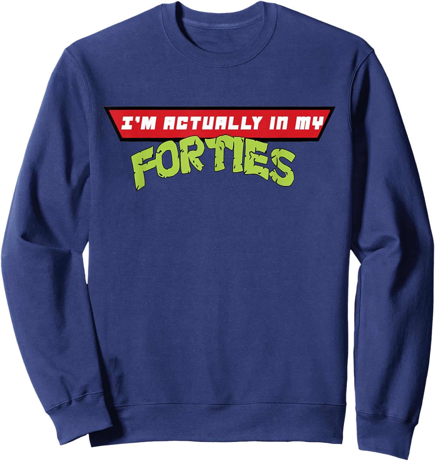 I'm Actually in My Forties Sweatshirt - Sweatshirt | Navy