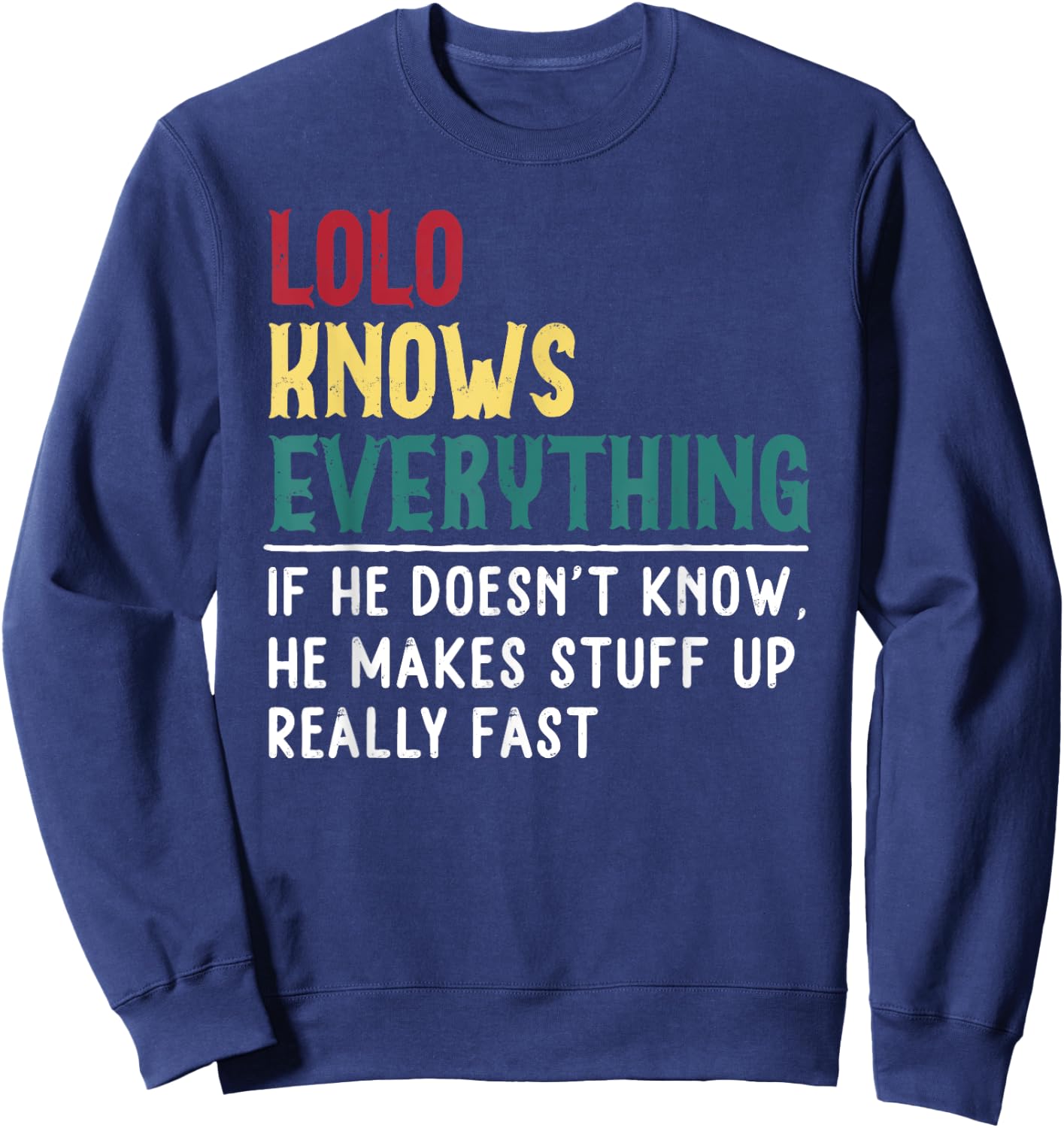 Lolo know Everything Funny Father's day Gift Grandpa Sweatshirt - Sweatshirt | Navy