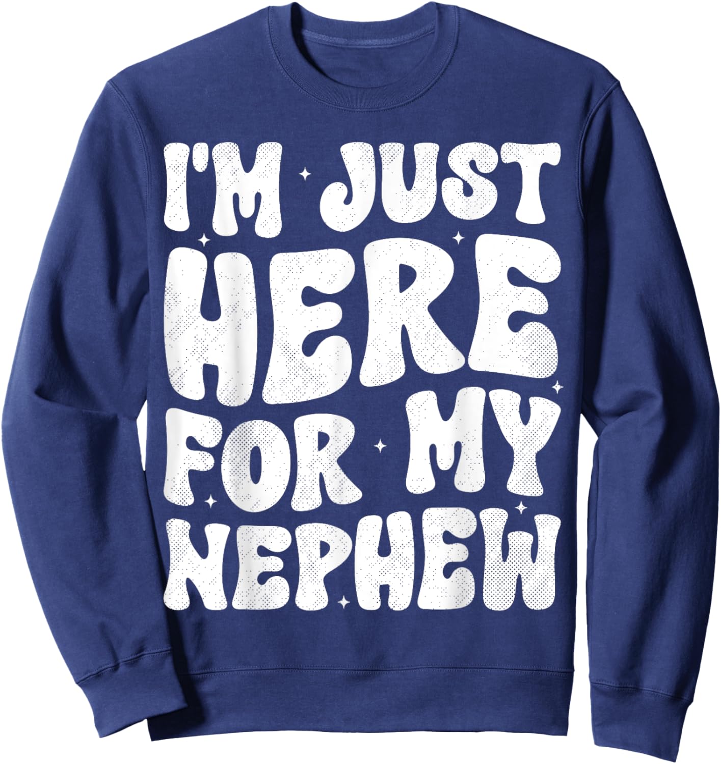 I'm Just Here For My Nephew Funny Aunt Auntie Groovy Sweatshirt - Sweatshirt | Navy