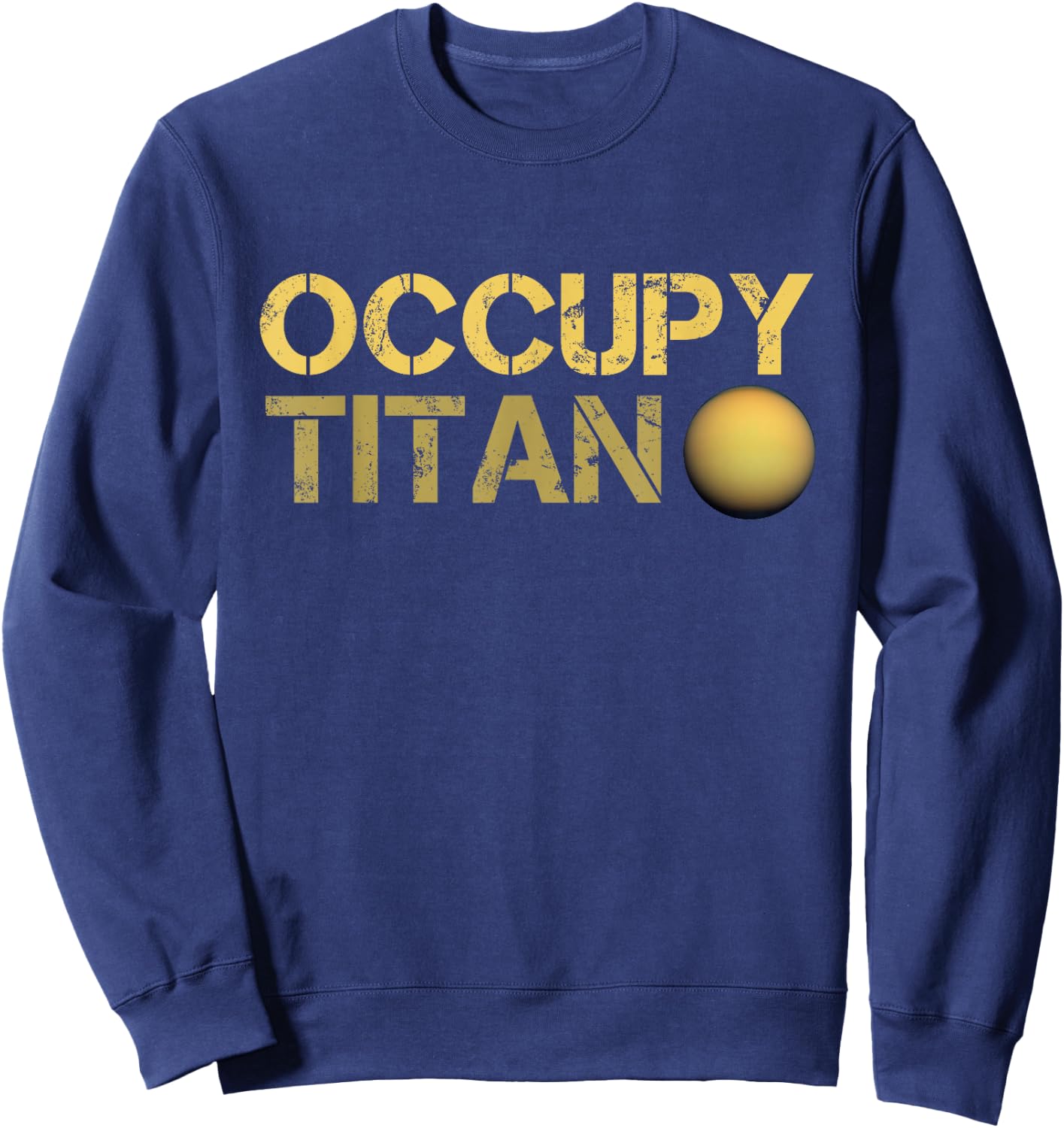 Occupy Titan Saturn Moon Solar System Astronomy Space Sweatshirt - Sweatshirt | Navy