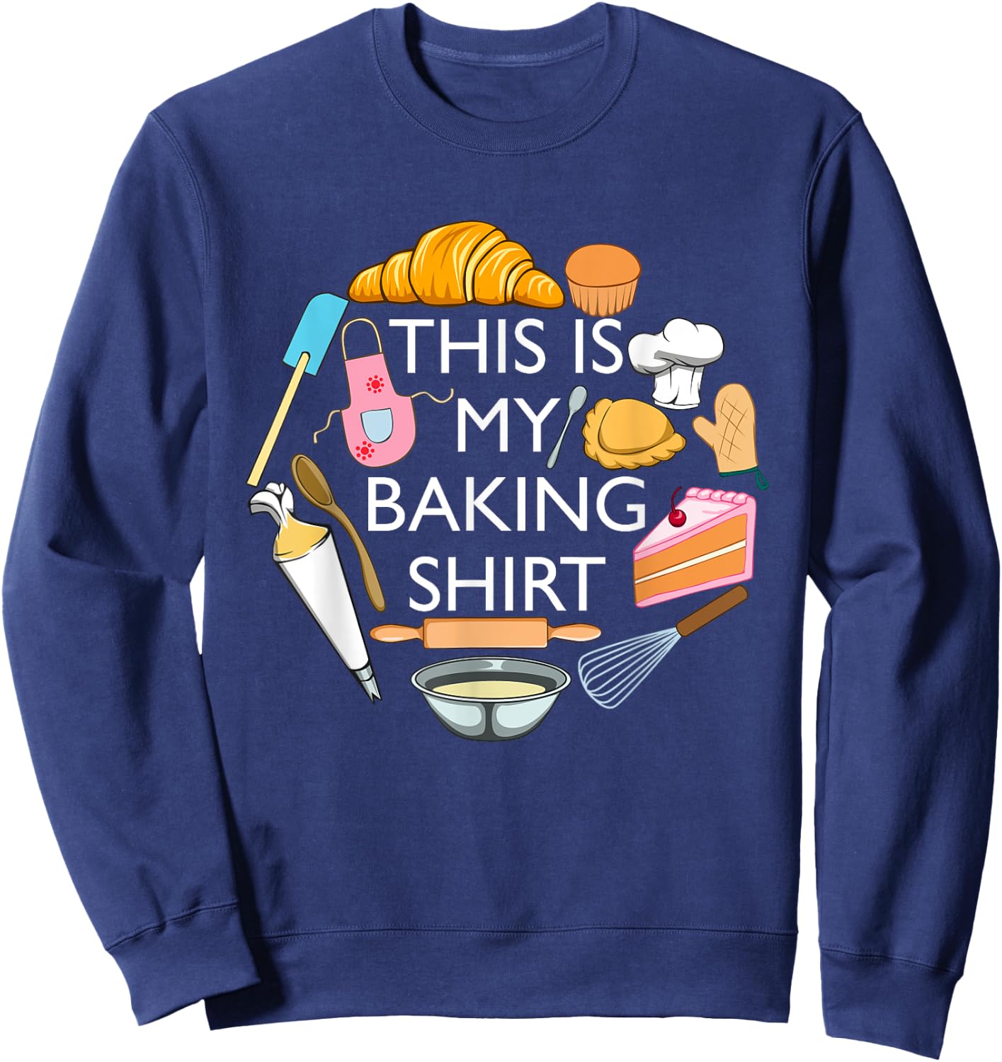 This Is My Baking Funny Pastry Hobby Chef Sweatshirt - Sweatshirt | Navy