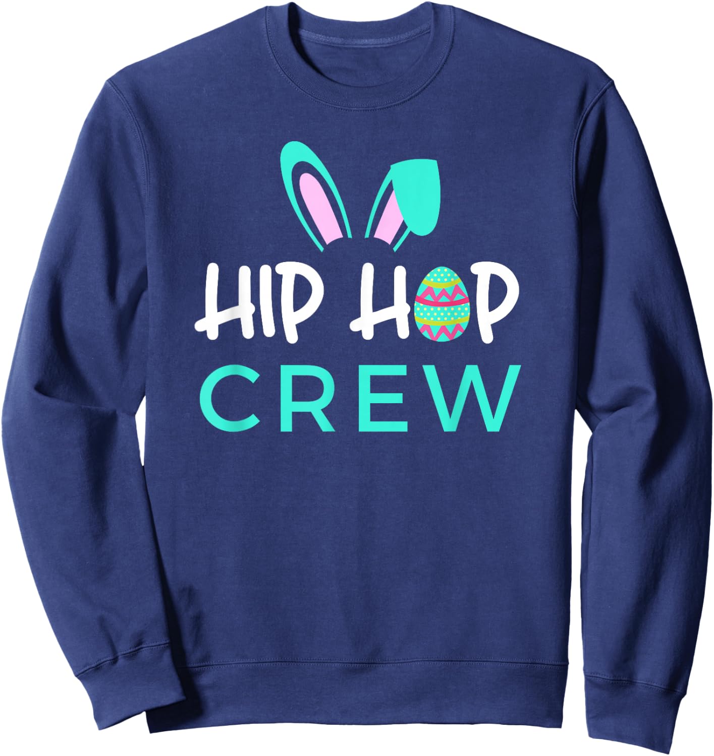 Hip Hop Crew Saying / Cute Easter Bunny Ears, Egg Graphic Sweatshirt - Sweatshirt | Navy