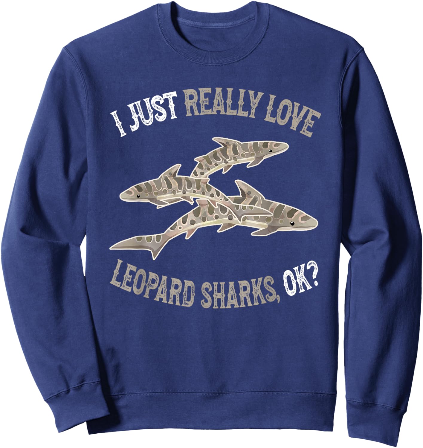 I Love Leopard Sharks - Cute and Funny Leopard Shark Sweatshirt - Sweatshirt | Navy