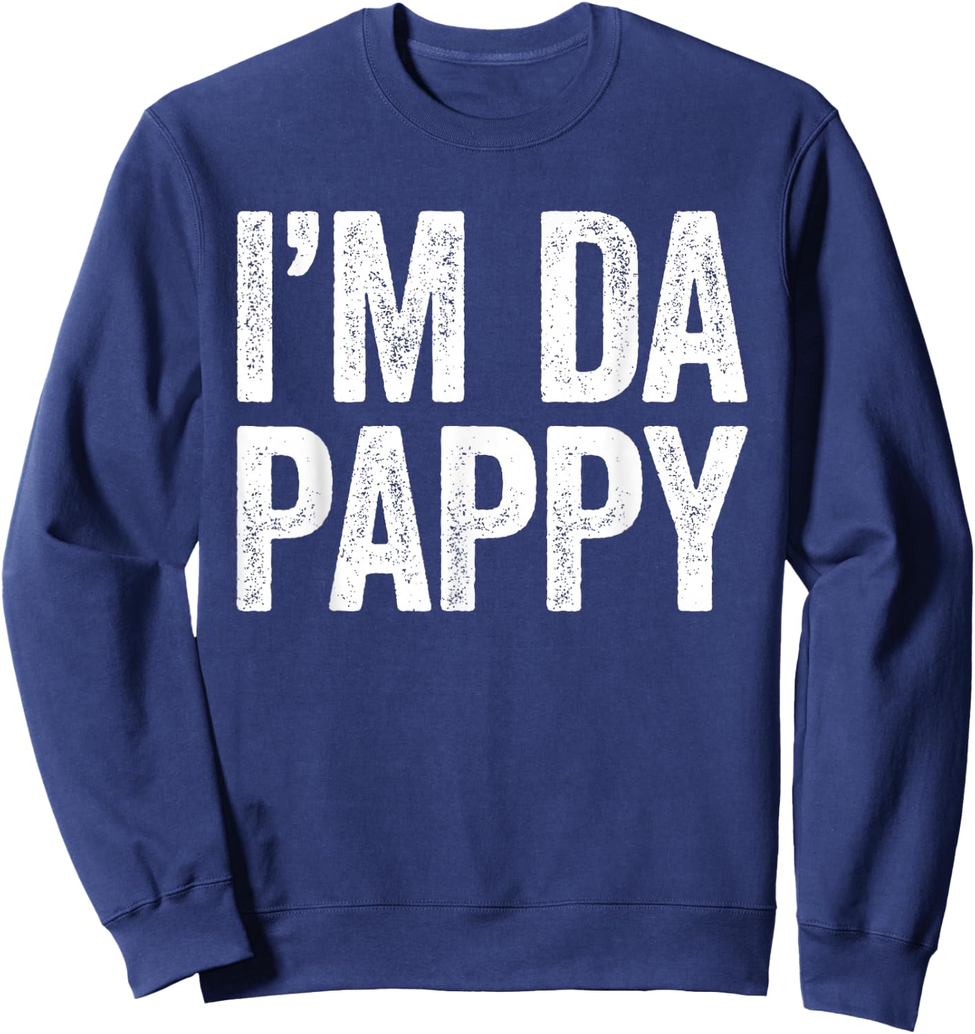 I'm Da Pappy Shirt Men Fathers Day Pappy Sweatshirt - Sweatshirt | Navy