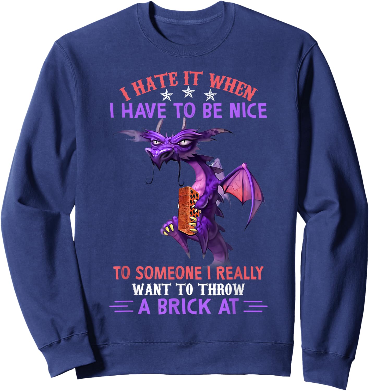 I Hate It When You Have To Be Nice To Someone Dragon Lovers Sweatshirt - Sweatshirt | Navy