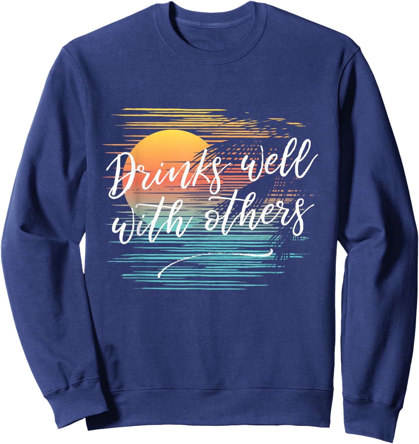 Drinks Well With Others Funny Fashion Party Drinking Sweatshirt - Sweatshirt | Navy