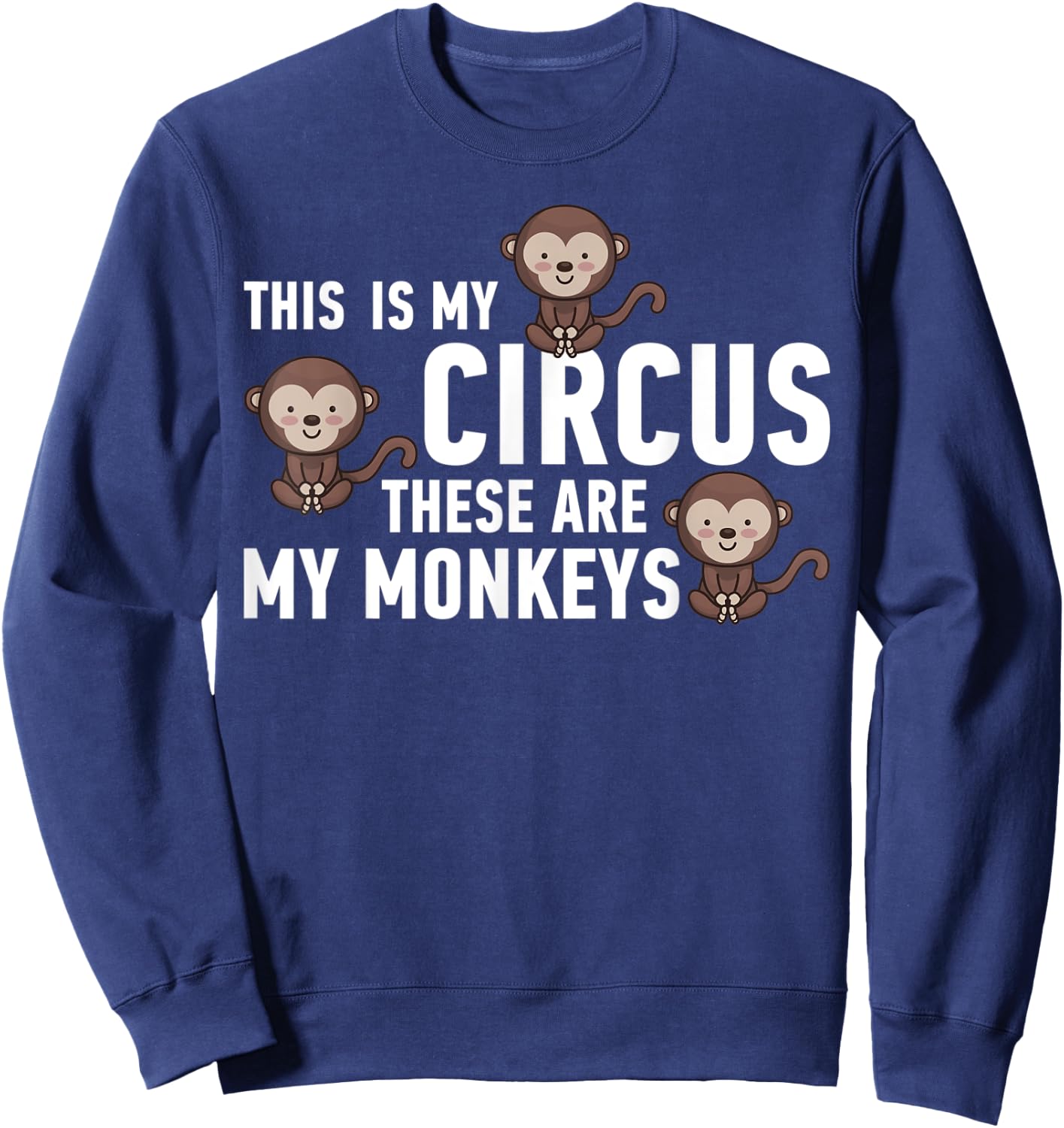 This Is My Circus These Are My Monkeys Sweatshirt - Sweatshirt | Navy