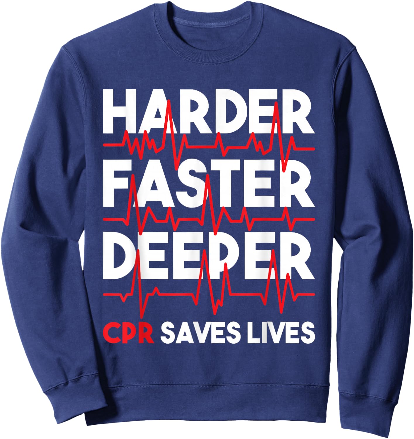 Harder Faster Deeper CPR - Funny EMT EMS Paramedic Small Sweatshirt - Sweatshirt | Navy