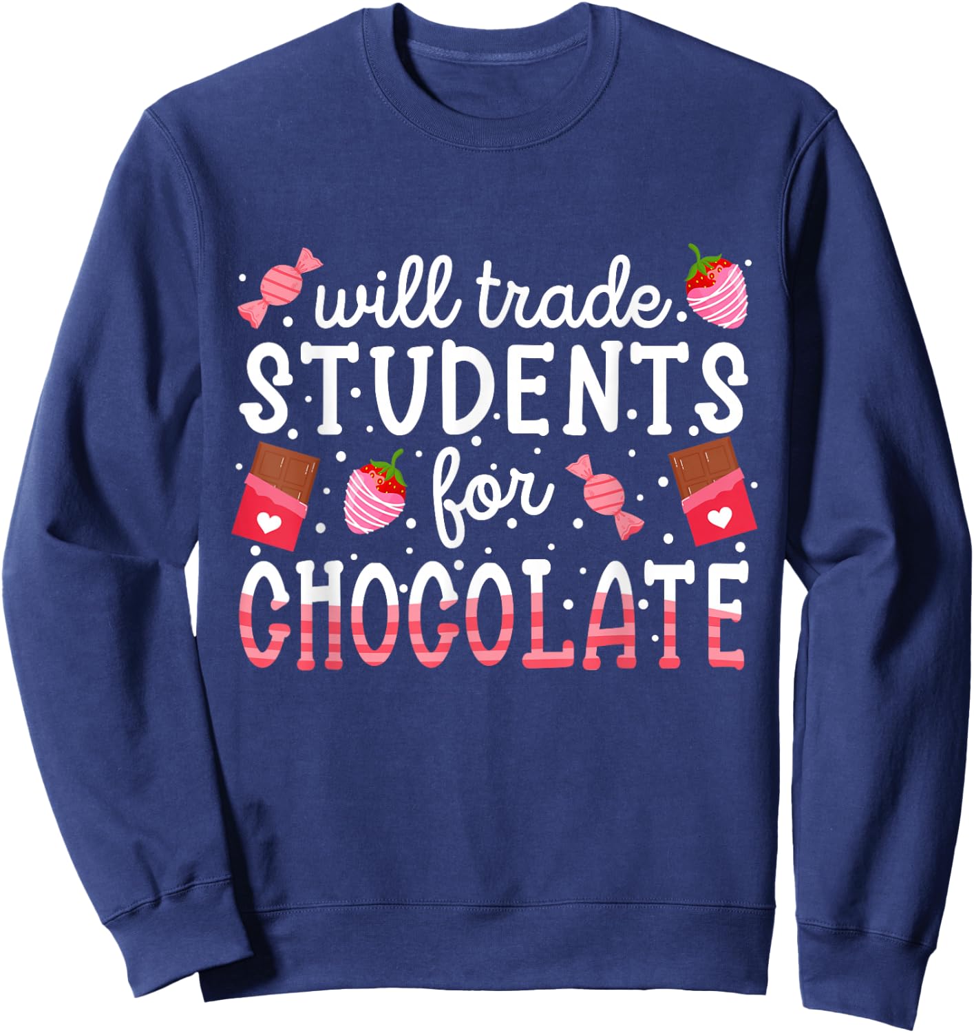 Funny Will Trade Students For Chocolate Teacher Valentines Sweatshirt - Sweatshirt | Navy