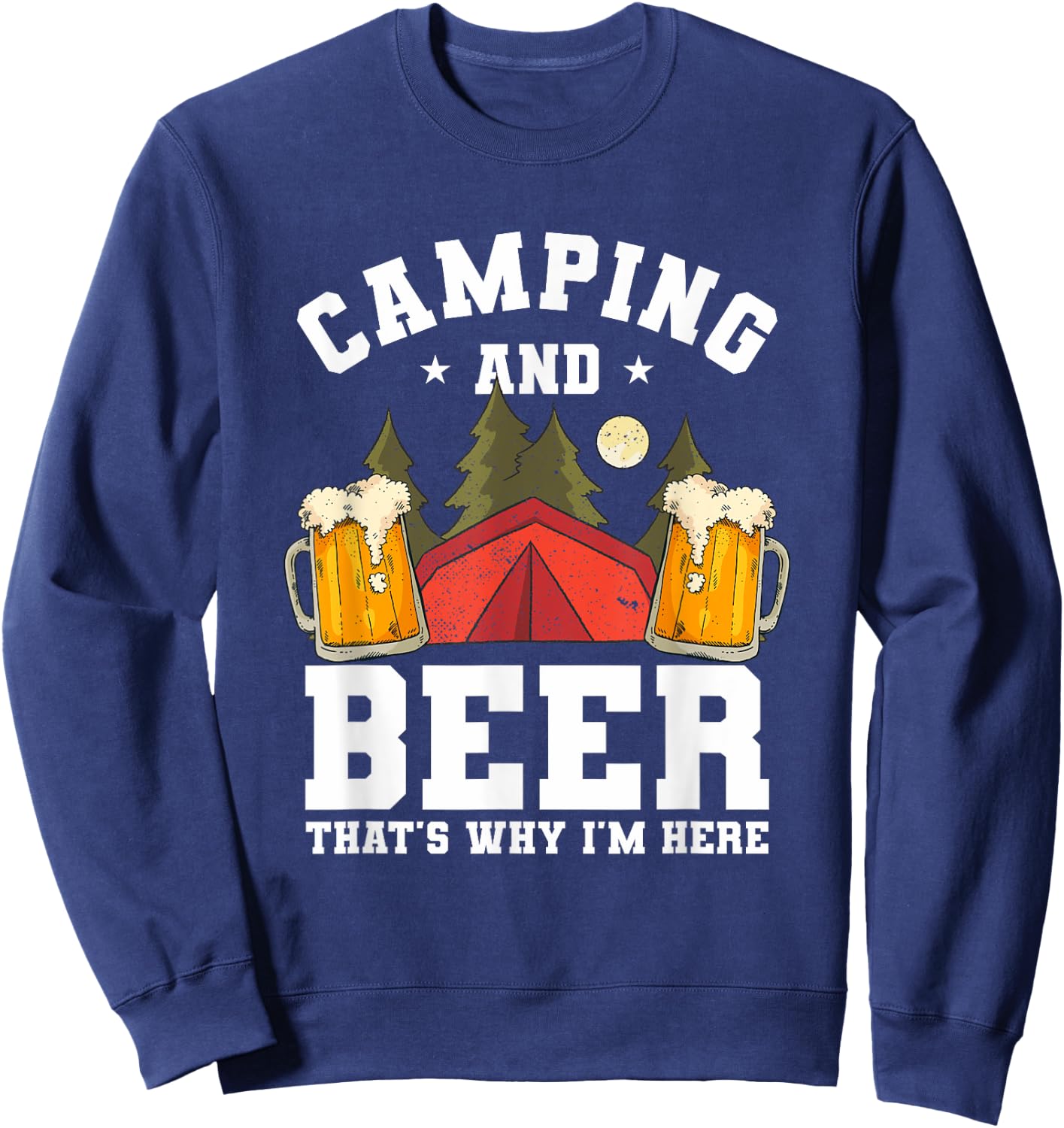 Funny Camping Drinking Quote For A Beer Lover Camper Sweatshirt - Sweatshirt | Navy
