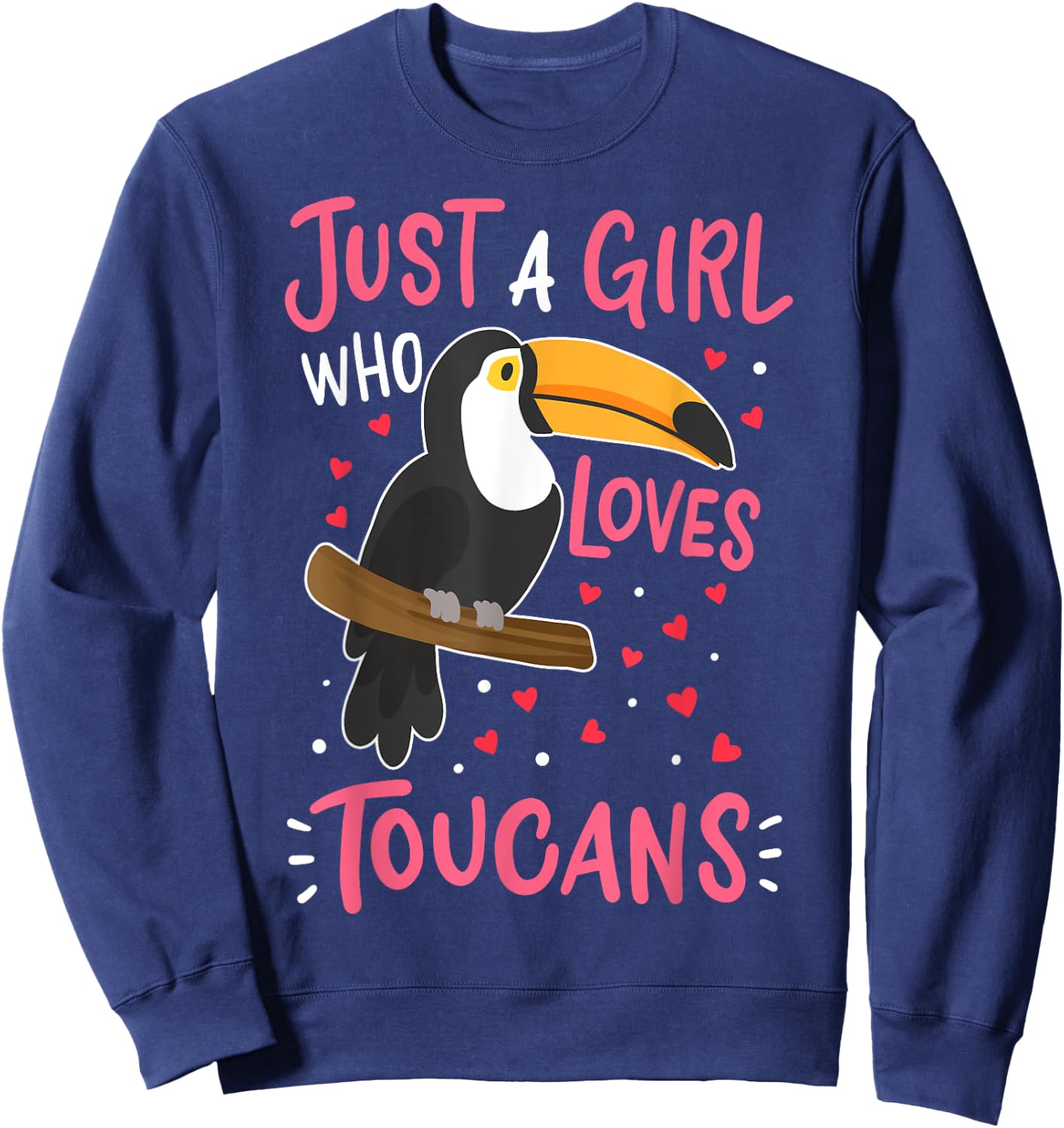 Toucan Just a Girl Who Loves Toucans Bird Gift Sweatshirt - Sweatshirt | Navy
