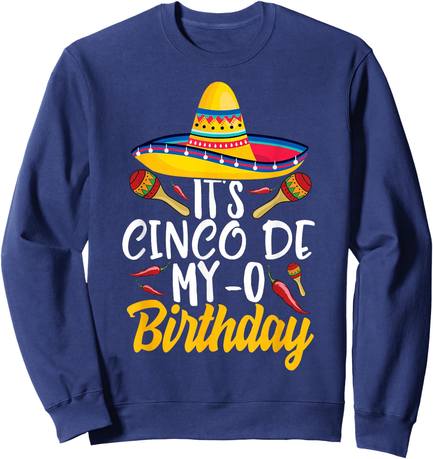 It's Cinco De My-O Birthday Cinco De Mayo Fiesta Party Sweatshirt - Sweatshirt | Navy
