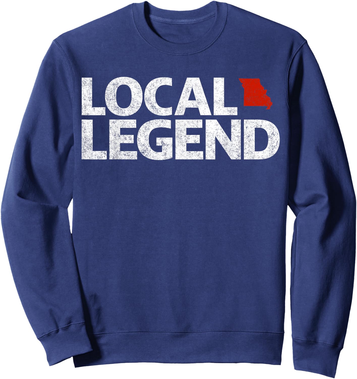 Local Missouri Legend - Funny Sarcastic Missouri Sweatshirt - Sweatshirt | Navy