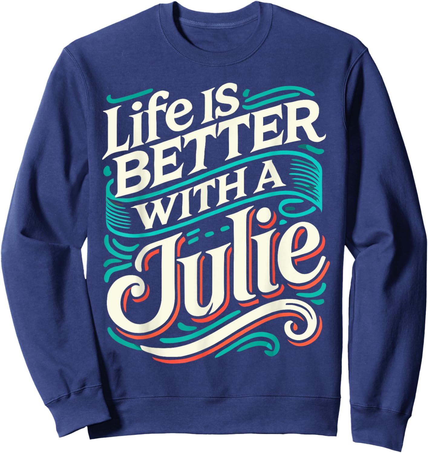 Life Is Better With A JULIE Name JULIE Sweatshirt - Sweatshirt | Navy