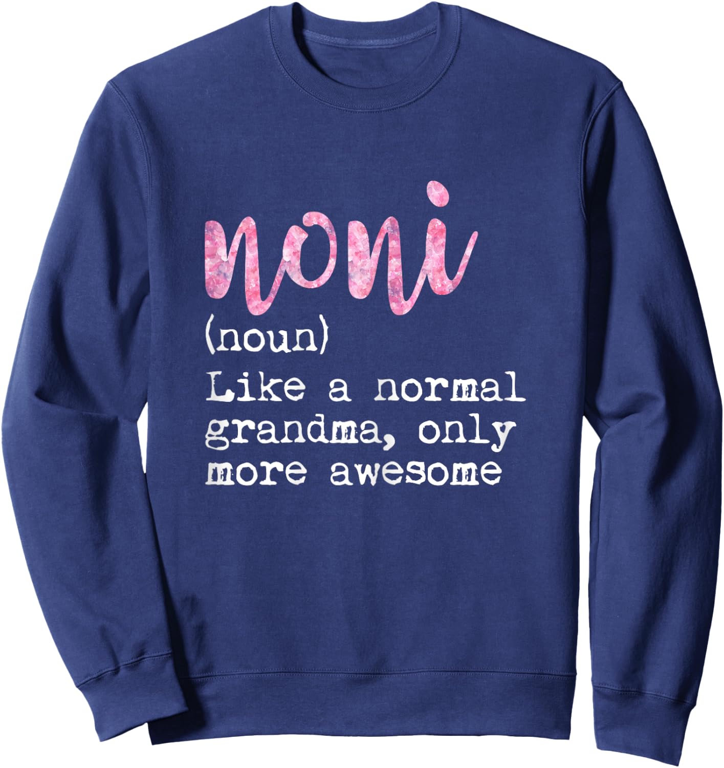 Noni Definition Noun Like Normal Grandma Only More Awesome Sweatshirt - Sweatshirt | Navy