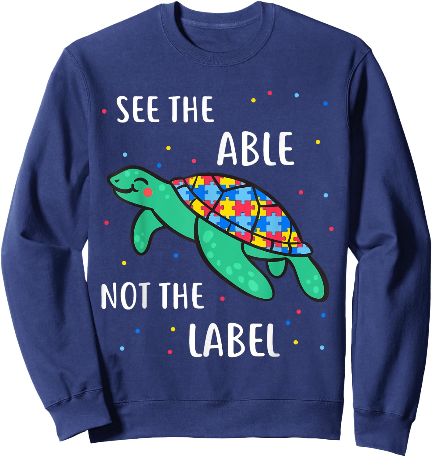 See The Able Not The Label Autism Awareness Sweatshirt - Sweatshirt | Navy