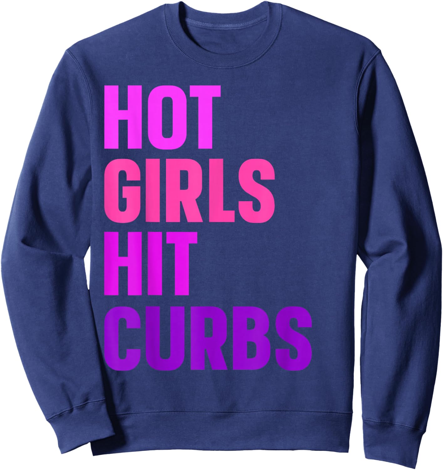 Hot Girls Hit Curbs Driver Meme Sweatshirt - Sweatshirt | Navy