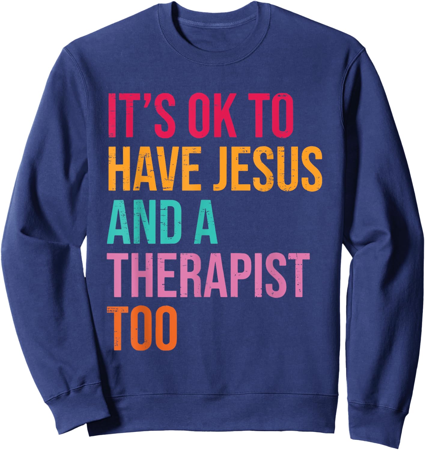 It's Ok To Have Jesus And A Therapist Too Therapy Christians Sweatshirt - Sweatshirt | Navy