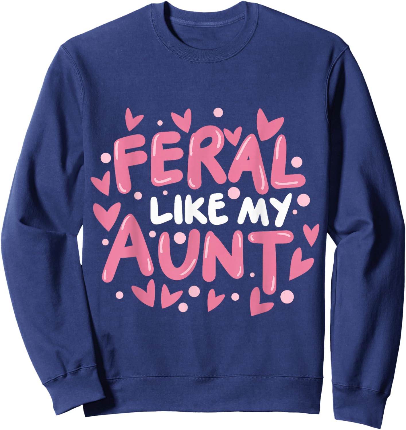 Feral Like My Aunt Sweatshirt - Sweatshirt | Navy