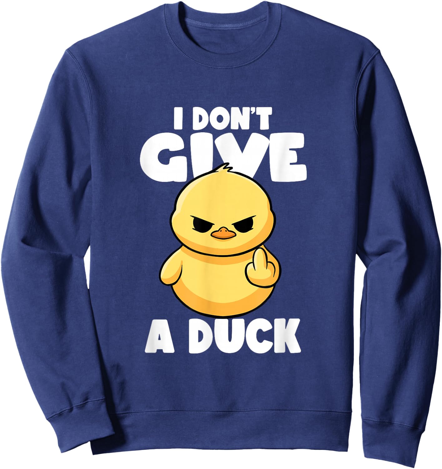 I Don't Give A Duck Lover Funny Duck Owner Rude I Love Duck Sweatshirt - Sweatshirt | Navy