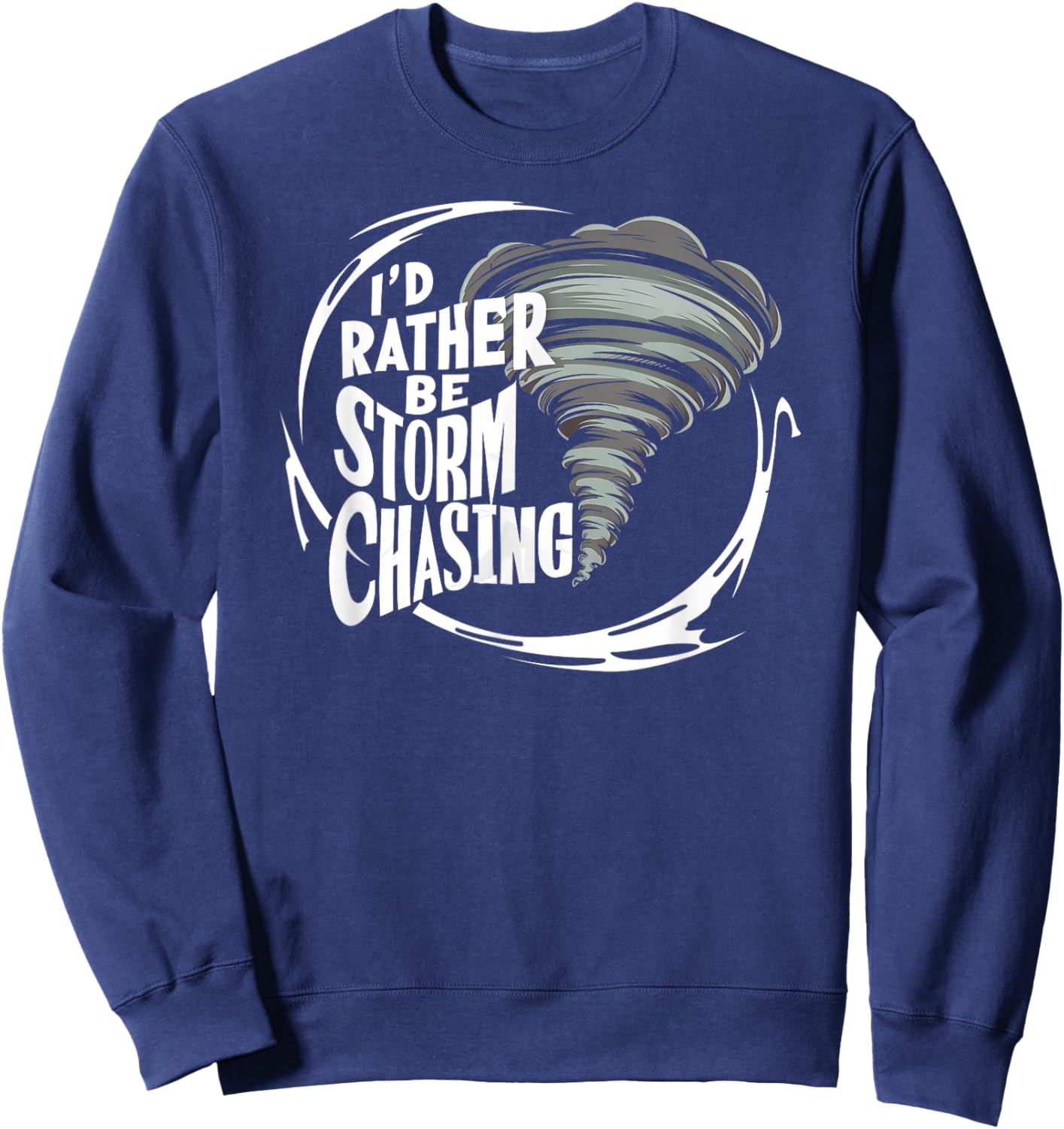 I'd Rather Be Storm Chasing Tornado Chaser Meteorology Sweatshirt - Sweatshirt | Navy
