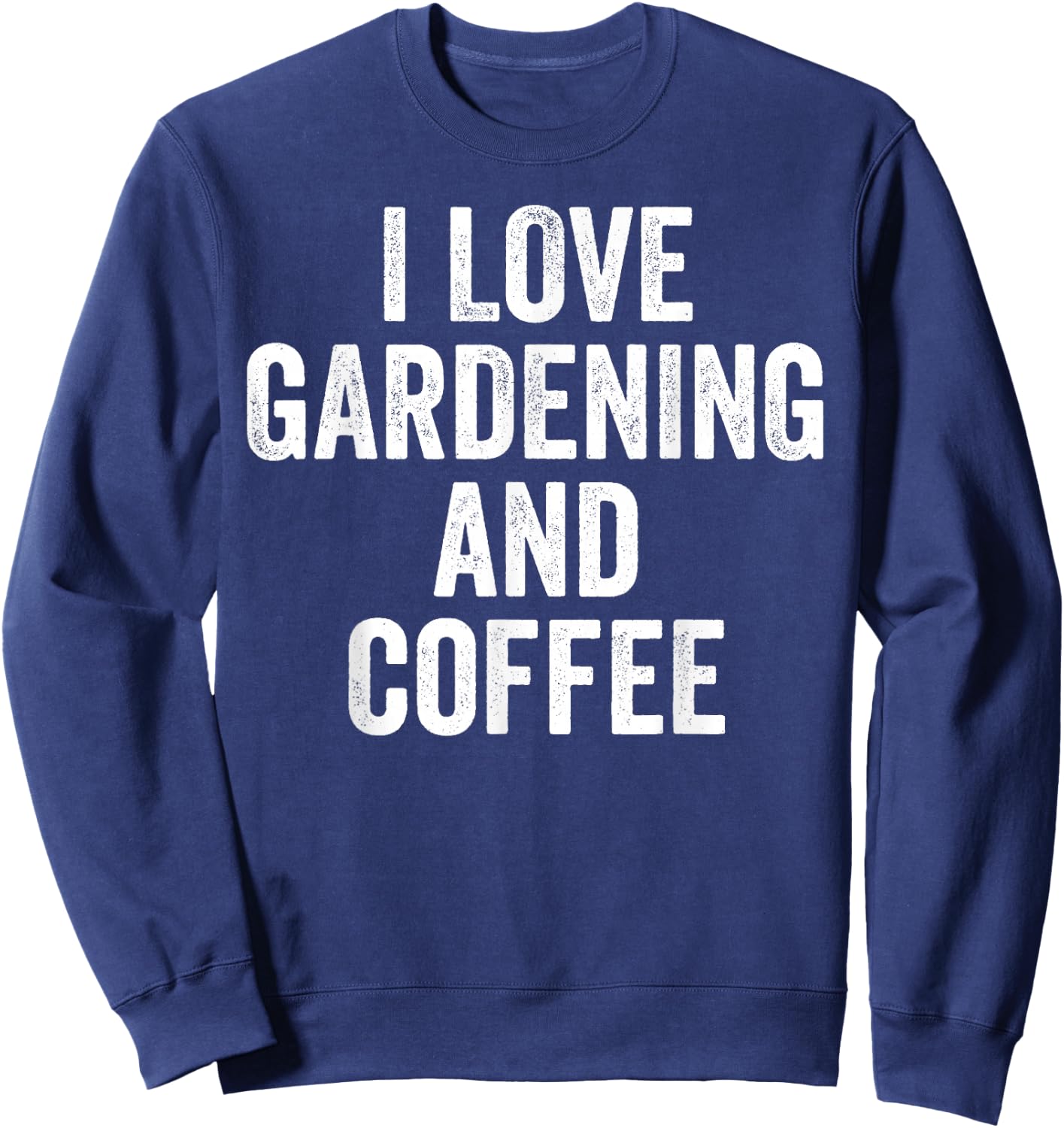 I Love Gardening And Coffee Cute Gardener Sweatshirt - Sweatshirt | Navy