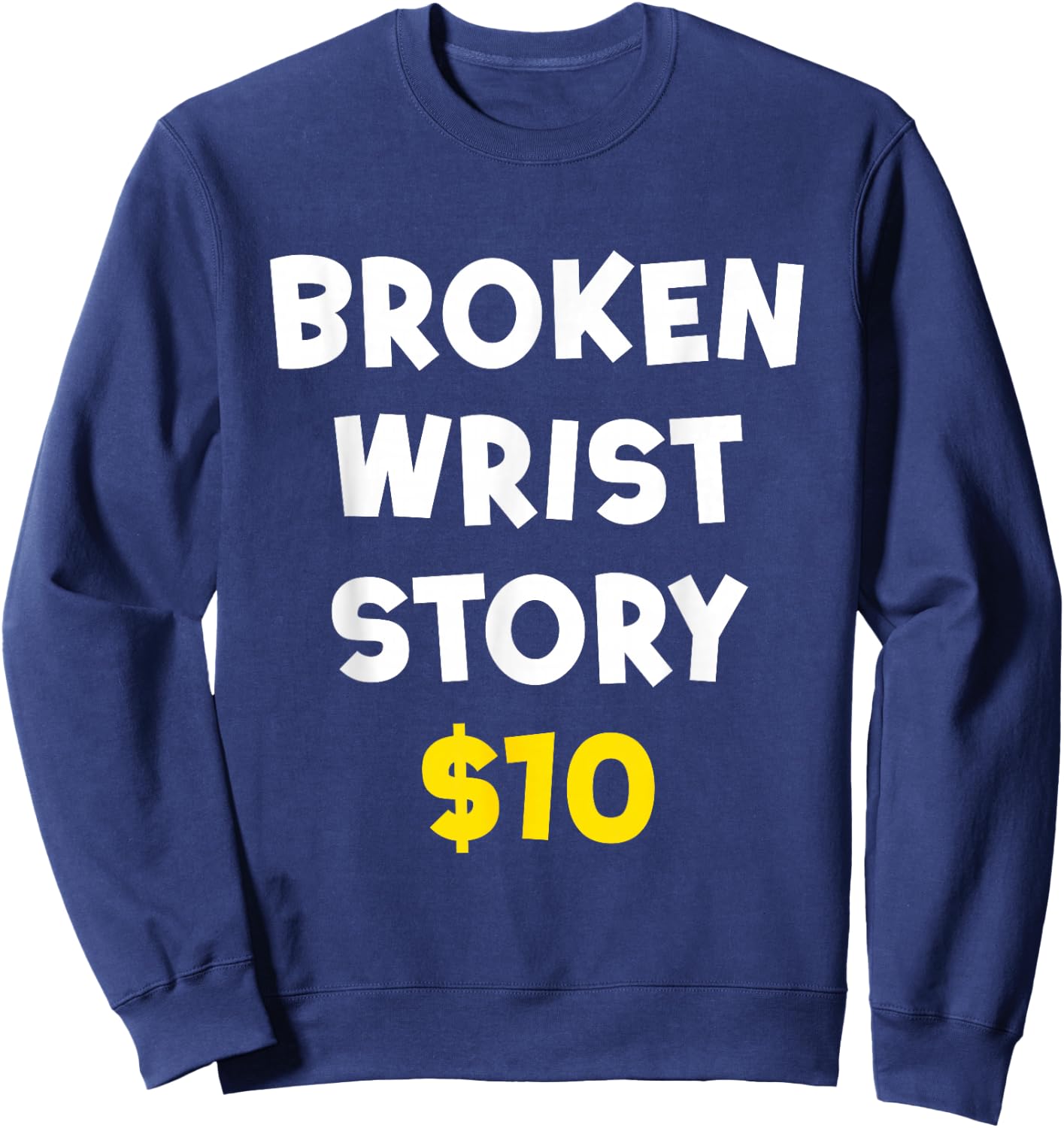 Broken Wrist Story $10 Funny Bone Injury Recovery Patient Sweatshirt - Sweatshirt | Navy