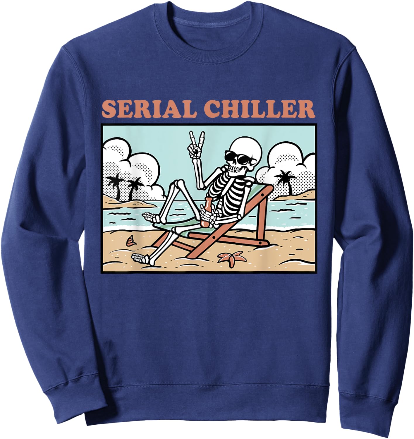 Funny Skeleton Relaxing Vacation Retirement Serial Chiller Sweatshirt - Sweatshirt | Navy