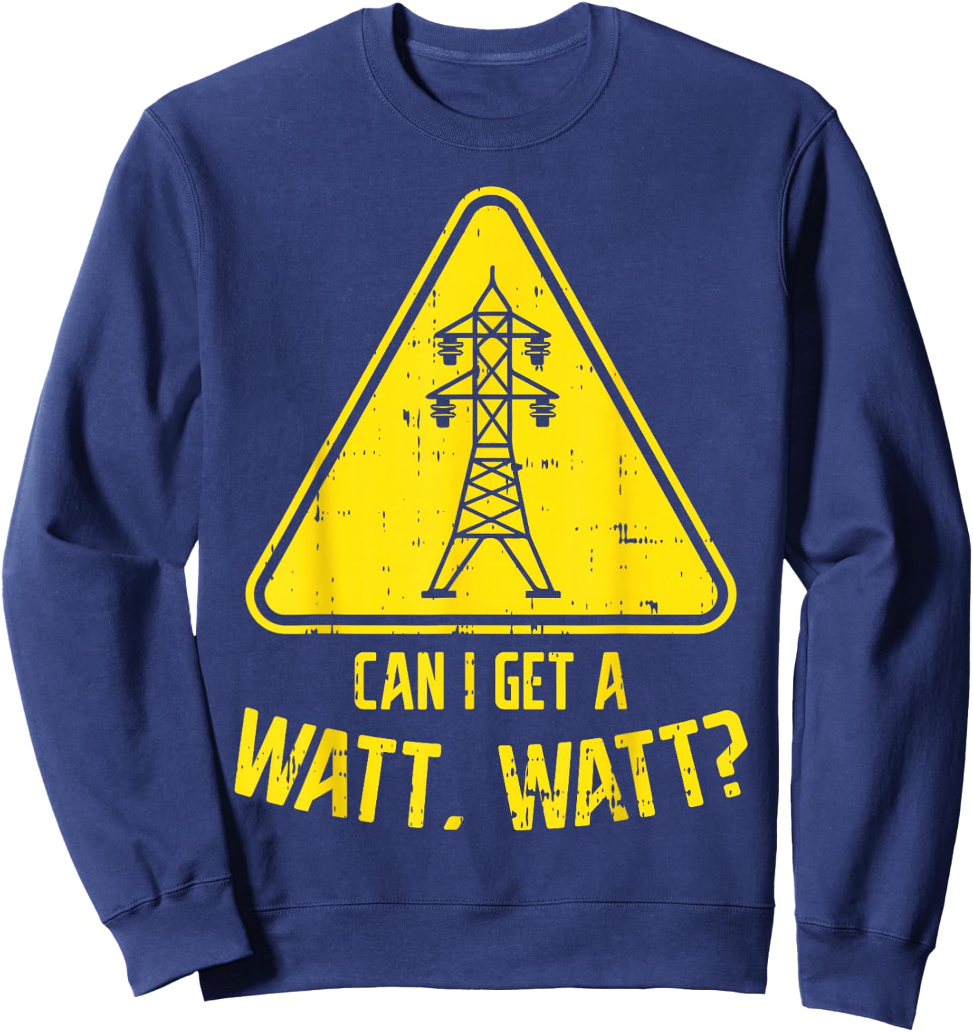 Can I Get A Watt Funny Electric Tower Pun Electrician Gift Sweatshirt - Sweatshirt | Navy