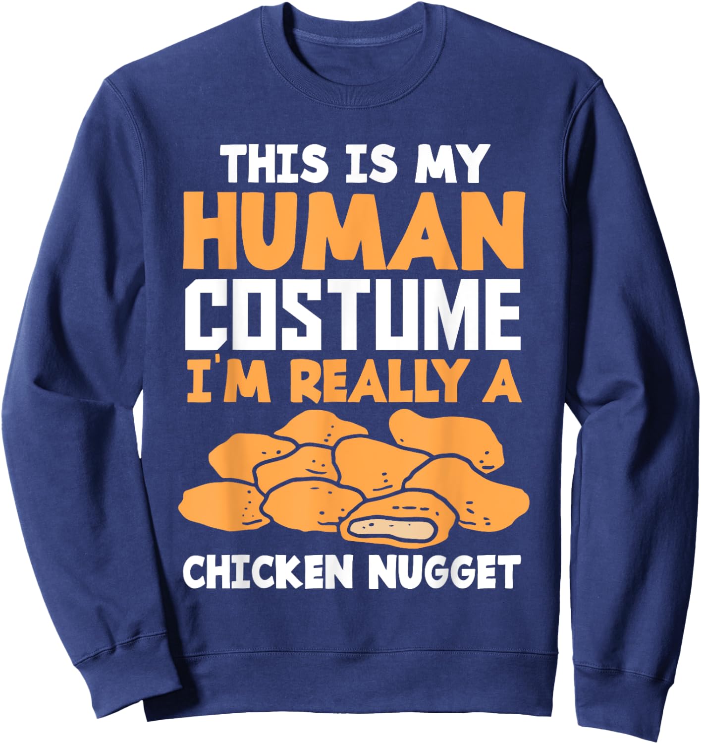 Funny Nugget Lover Human Costume Funny Chicken Nugget Sweatshirt - Sweatshirt | Navy