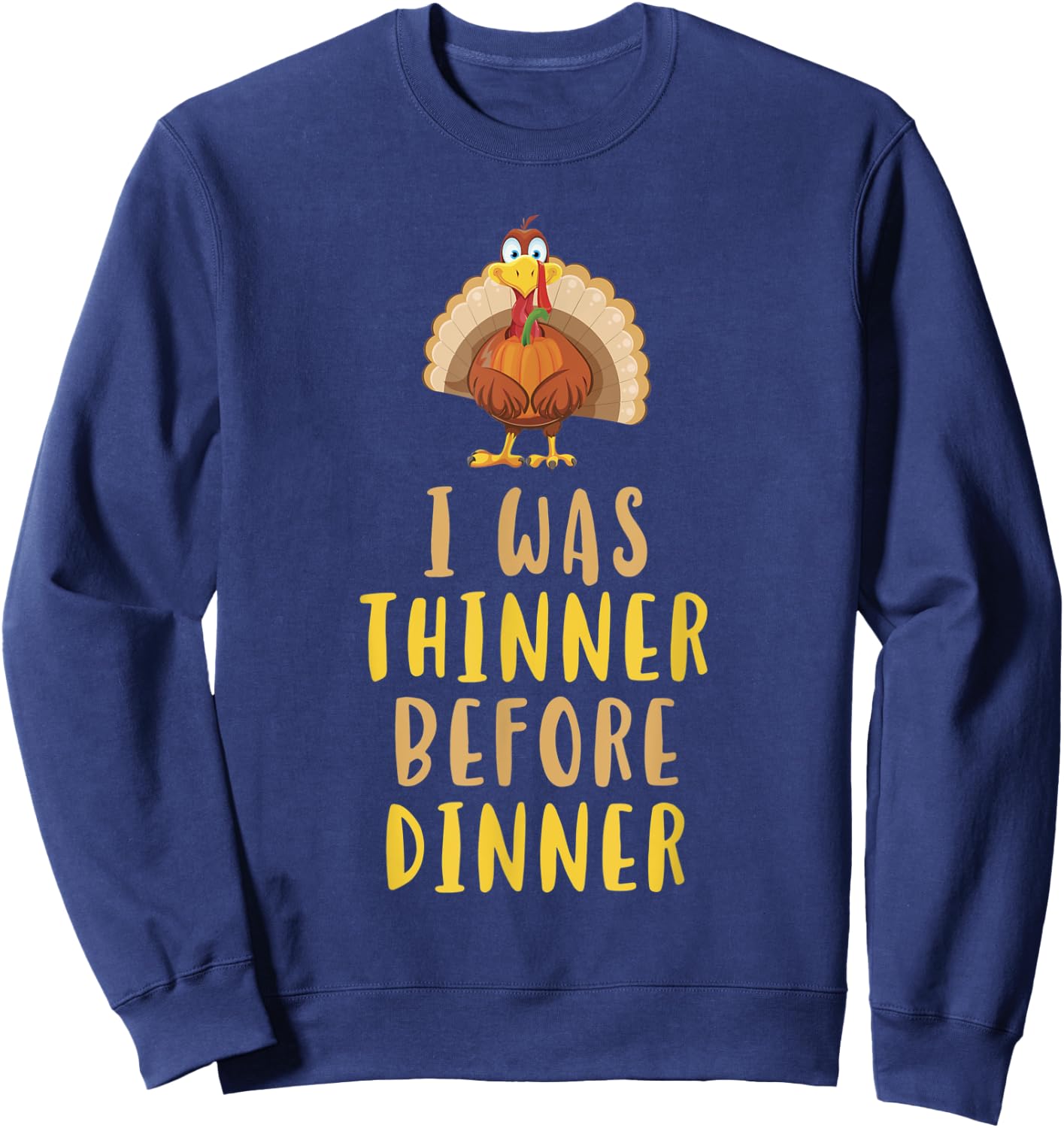 I Was Thinner Before Dinner Funny Thanksgiving Sweatshirt - Sweatshirt | Navy