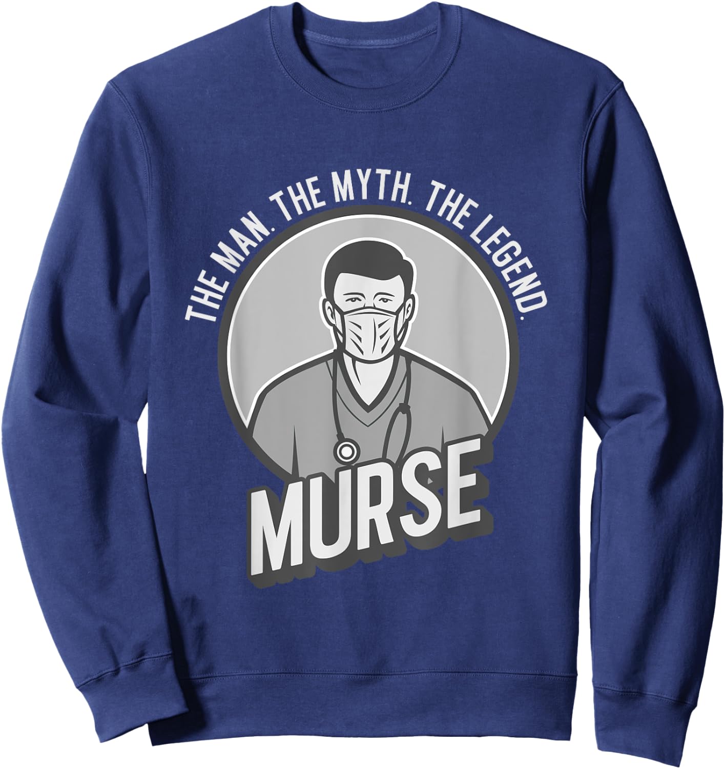 Funny The Men The Myth The Legend Male Nurse Murse Sweatshirt - Sweatshirt | Navy