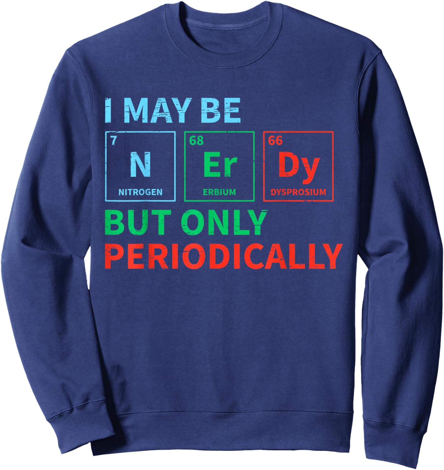 Nerdy Elements Nerd for a Chemical Science Chemistry Sweatshirt - Sweatshirt | Navy