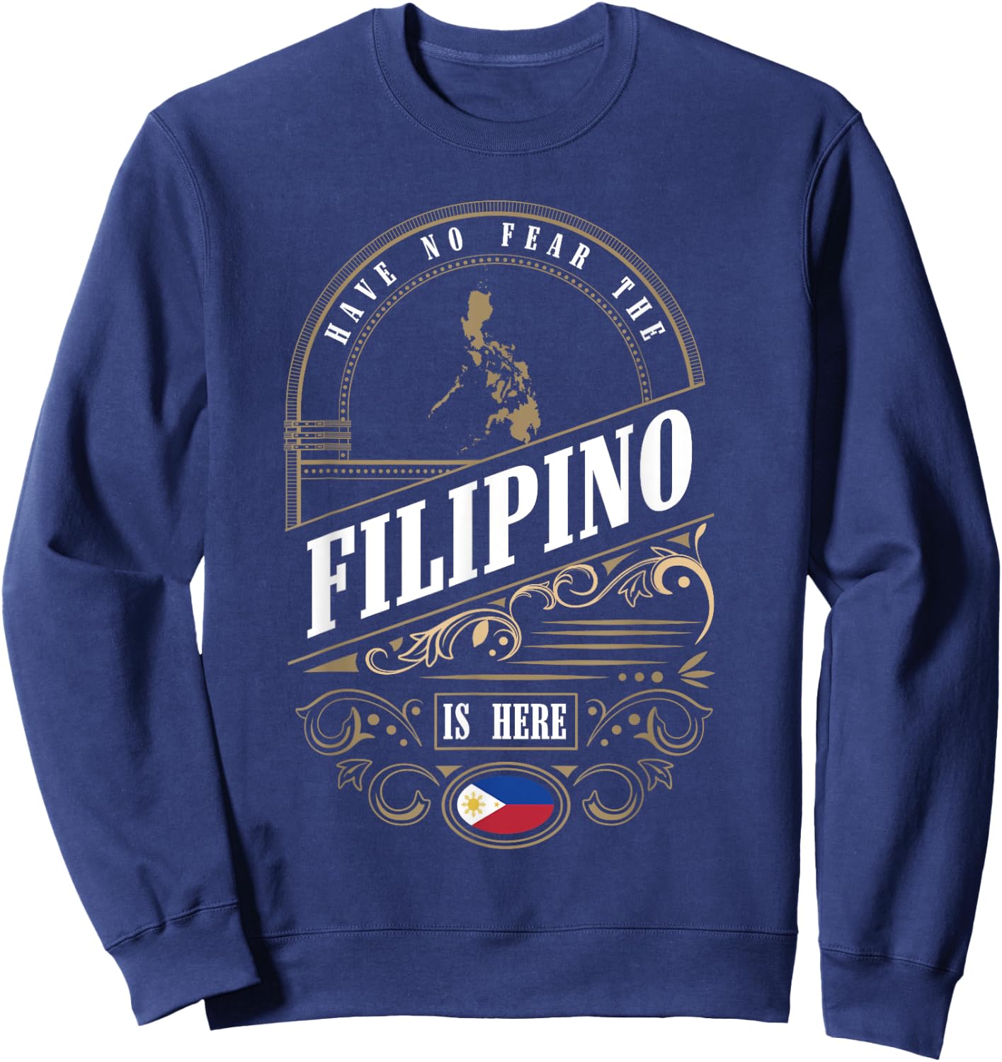 Have No Fear The Filipino Is Here Philippines Sweatshirt - Sweatshirt | Navy