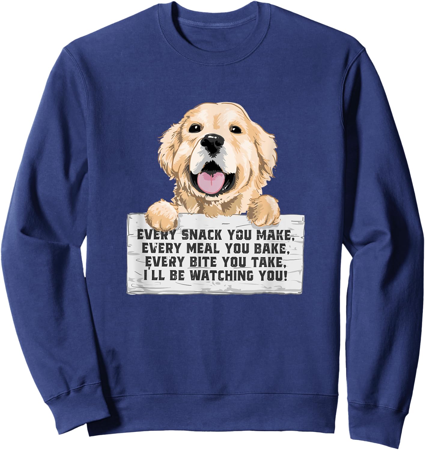 Every Bite You Take I'll Be Watching You - Golden Retriever Sweatshirt - Sweatshirt | Navy
