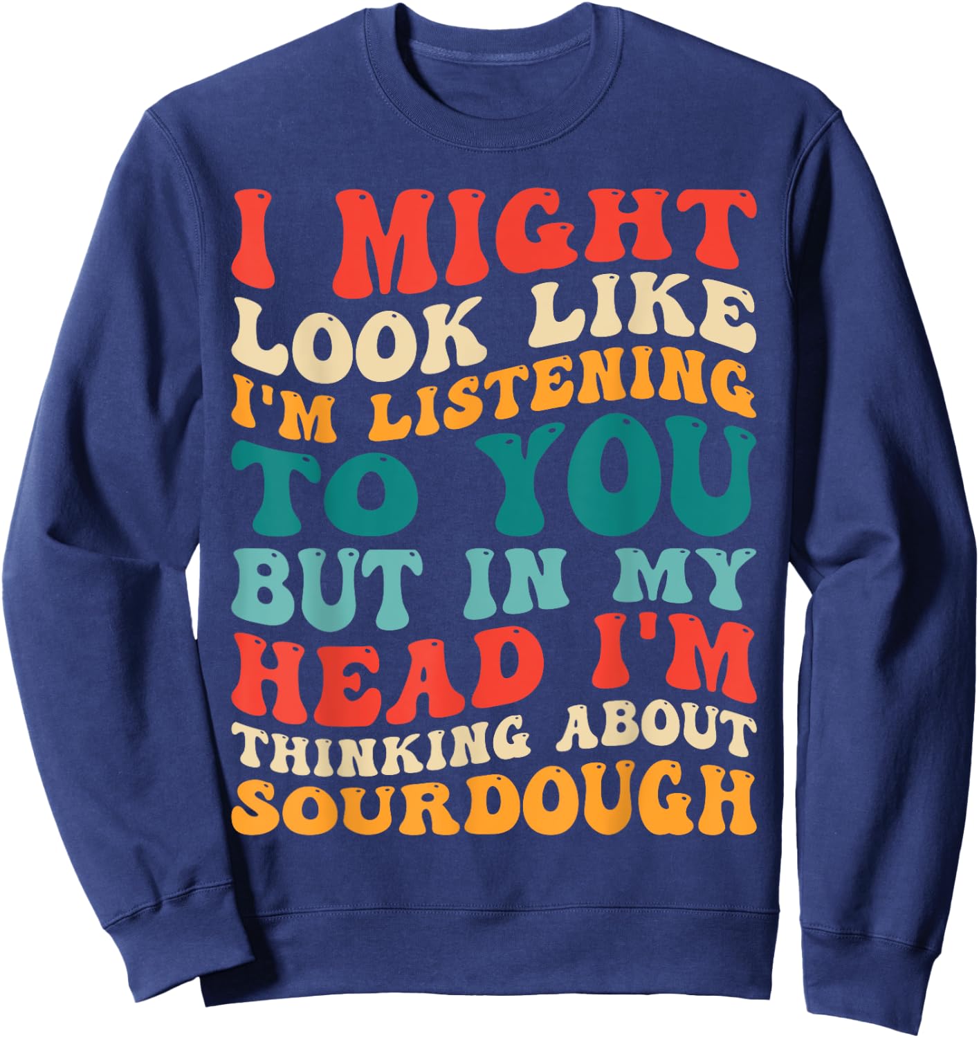 Retro Thinking About Sourdough Funny Bread Making Baking Sweatshirt - Sweatshirt | Navy