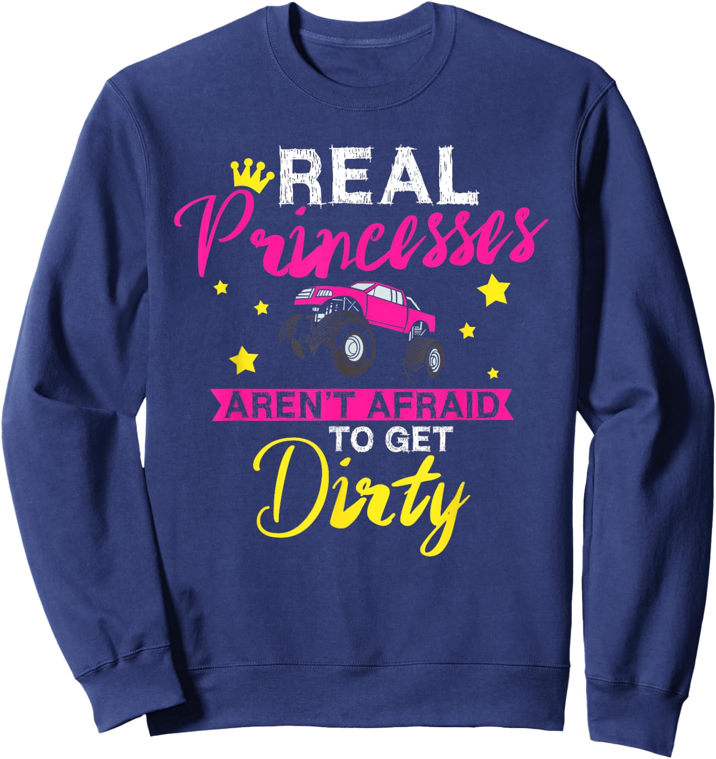 Real Princesses Aren't Afraid To Get Dirty Monster Truck Sweatshirt - Sweatshirt | Navy