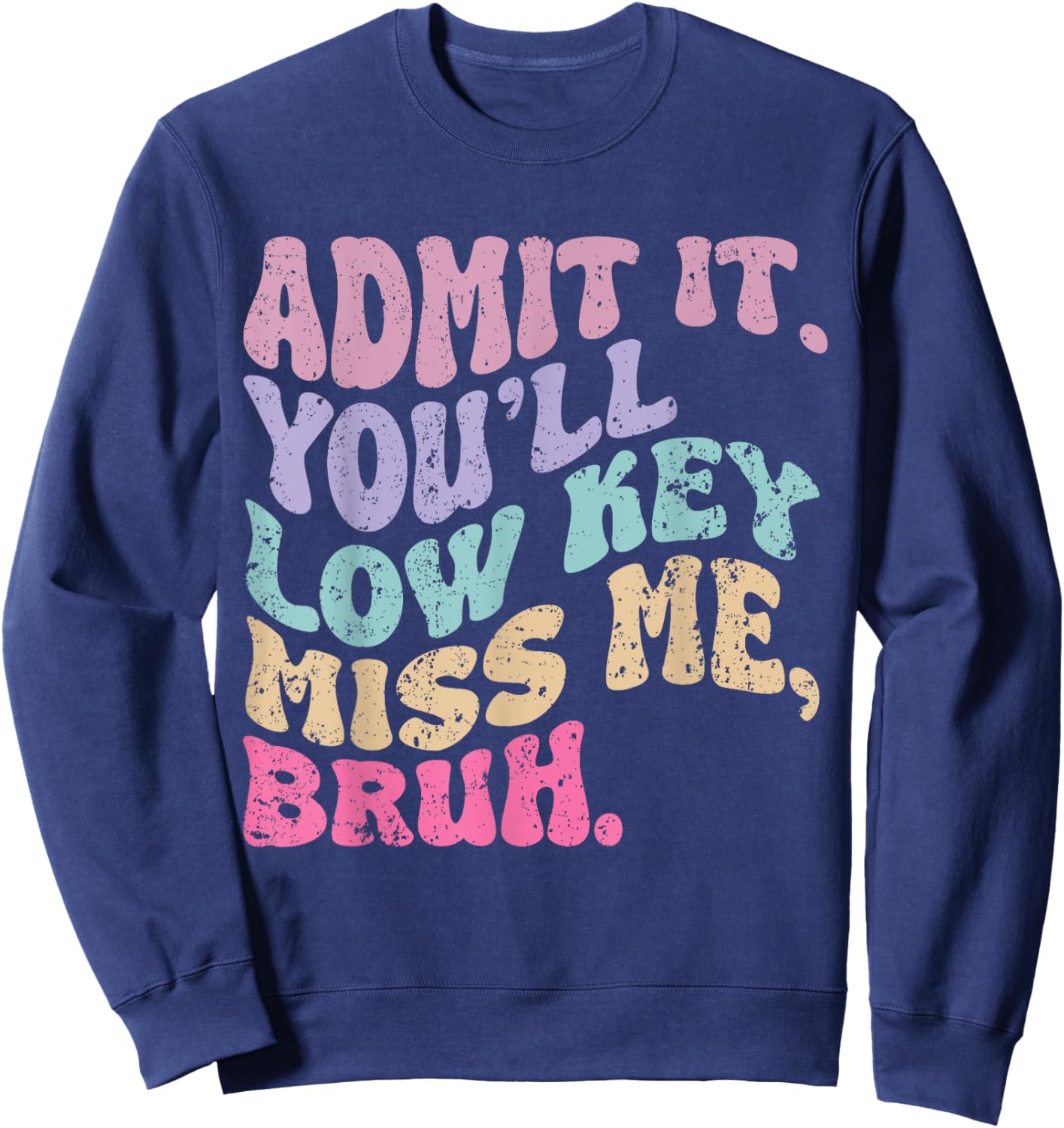 Groovy Bruh Teacher Admit It You'll Low Key Miss Me Bruh Sweatshirt - Sweatshirt | Navy