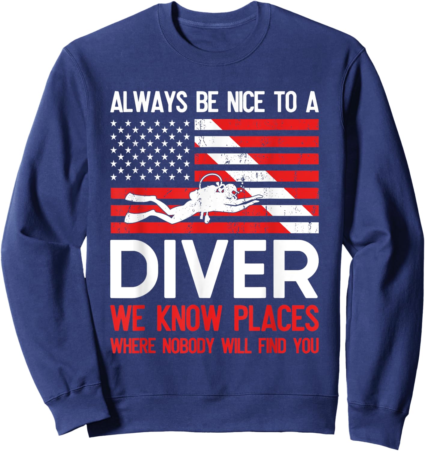 Always Be Nice To A Diver Scuba Diving USA Flag Funny Gift Sweatshirt - Sweatshirt | Navy