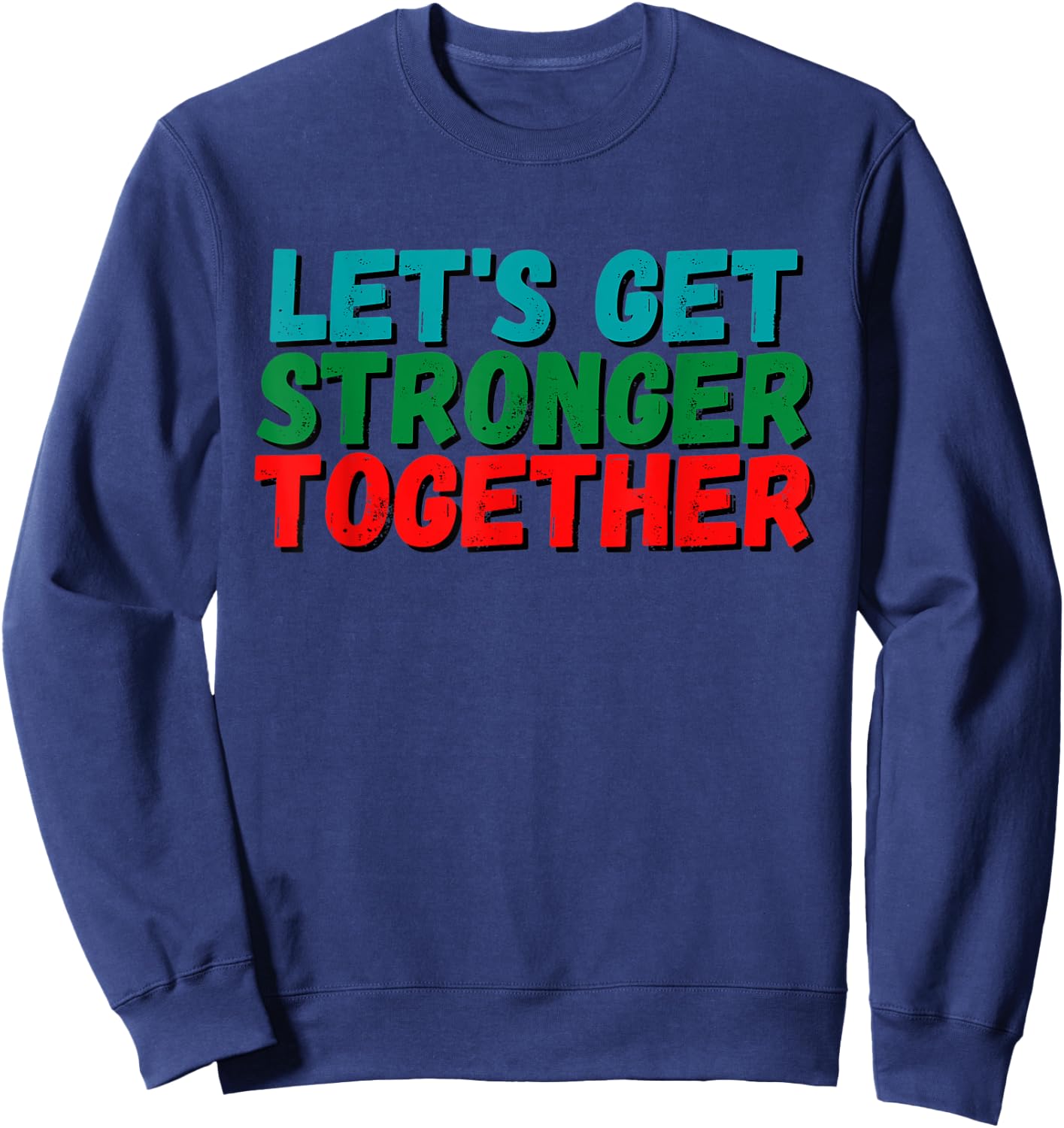 Inspiration Saying Let's get stronger together Positive Gift Sweatshirt - Sweatshirt | Navy