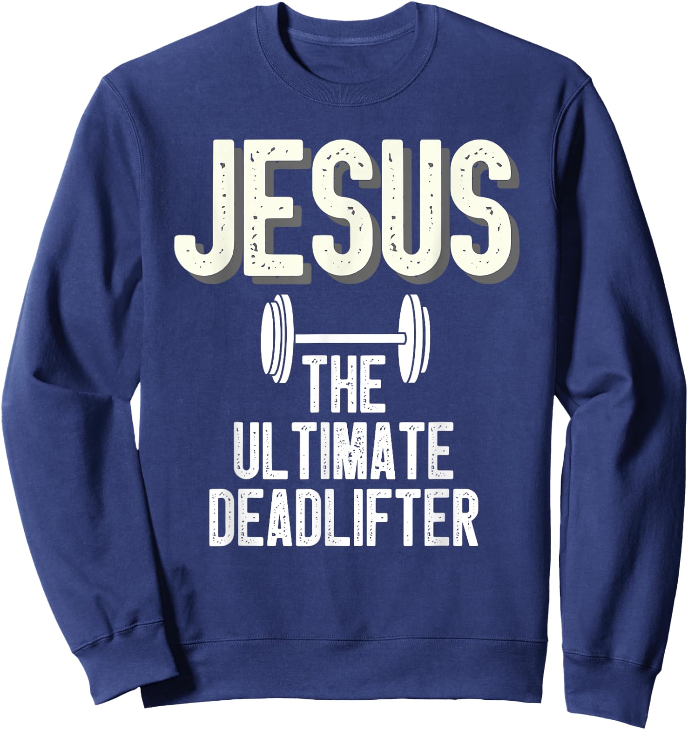 Jesus Ultimate Deadlifter Christian Weightlifting Funny Sweatshirt - Sweatshirt | Navy