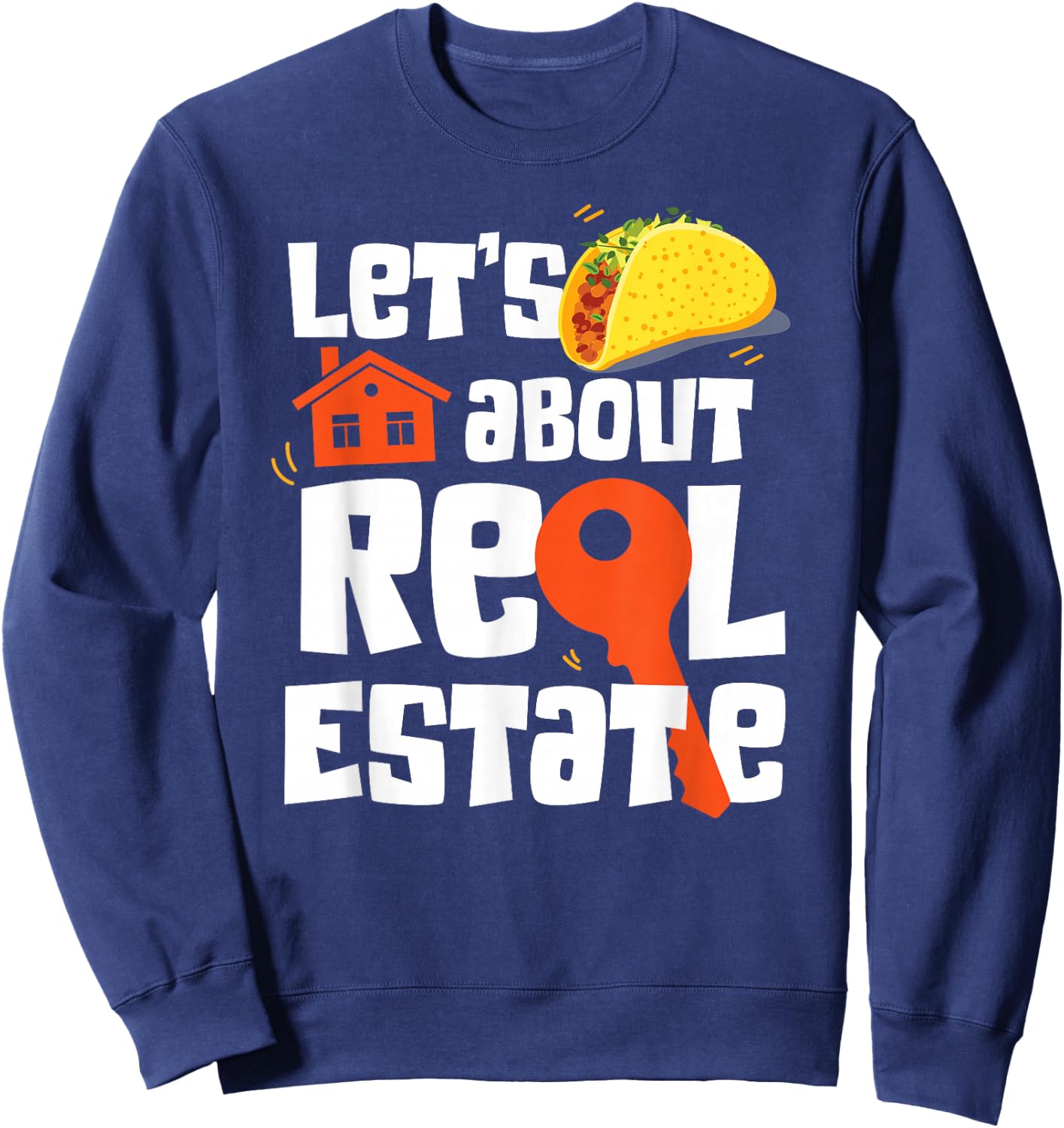 Realtor Lets Taco About Real Estate Sweatshirt - Sweatshirt | Navy