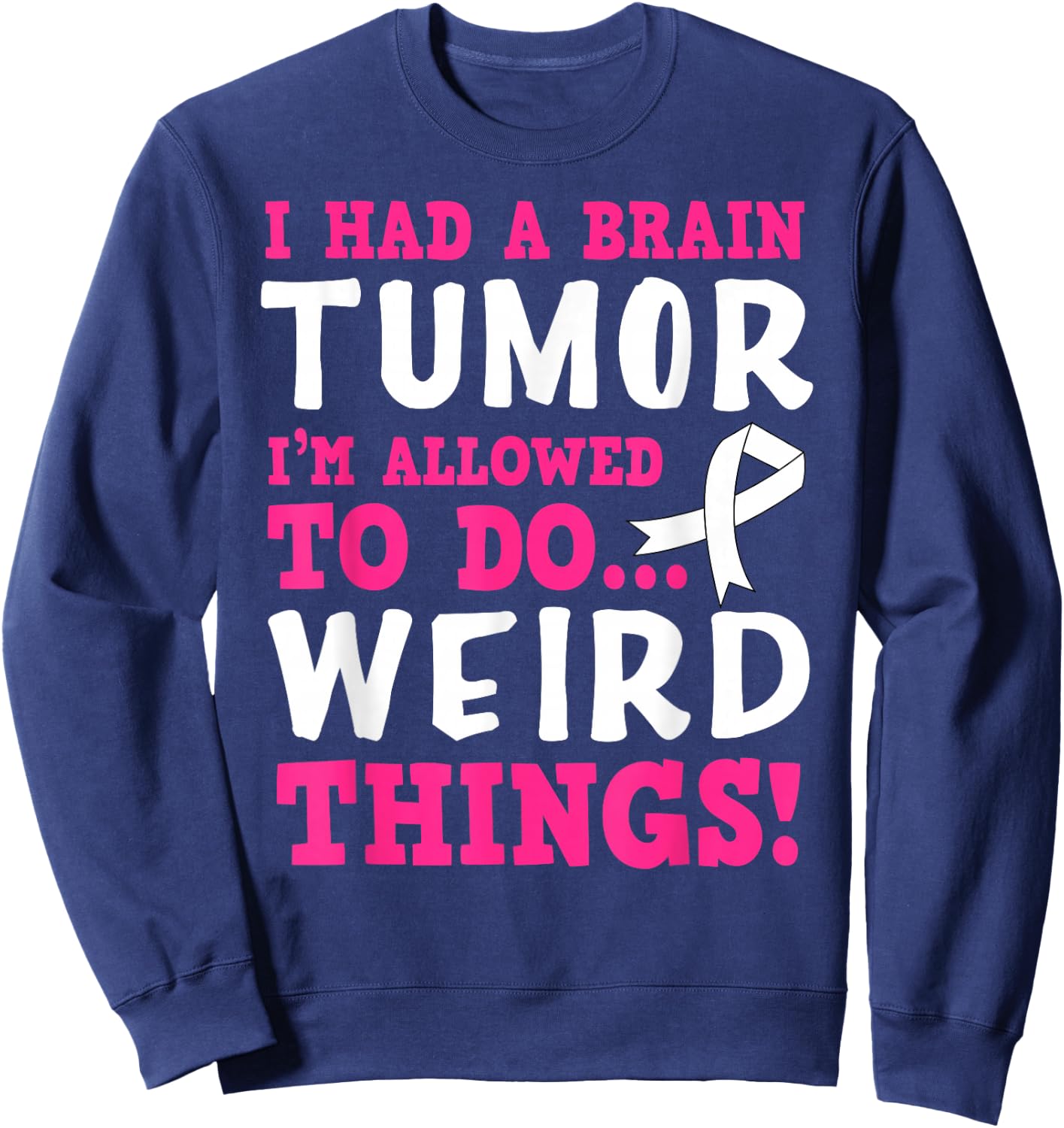 Brain Tumor Survivor Funny Quote Sweatshirt - Sweatshirt | Navy