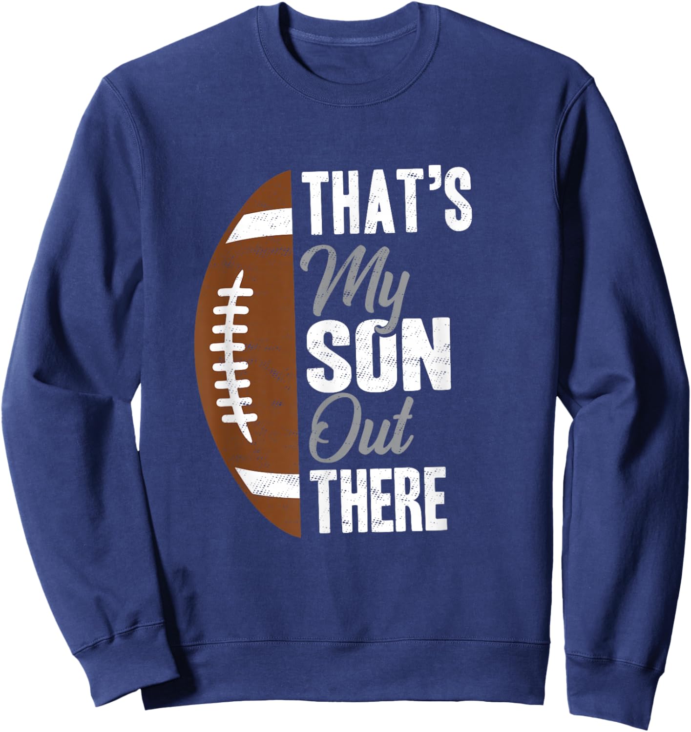 Football Dad That's My Son Out There Football Fan Sweatshirt - Sweatshirt | Navy