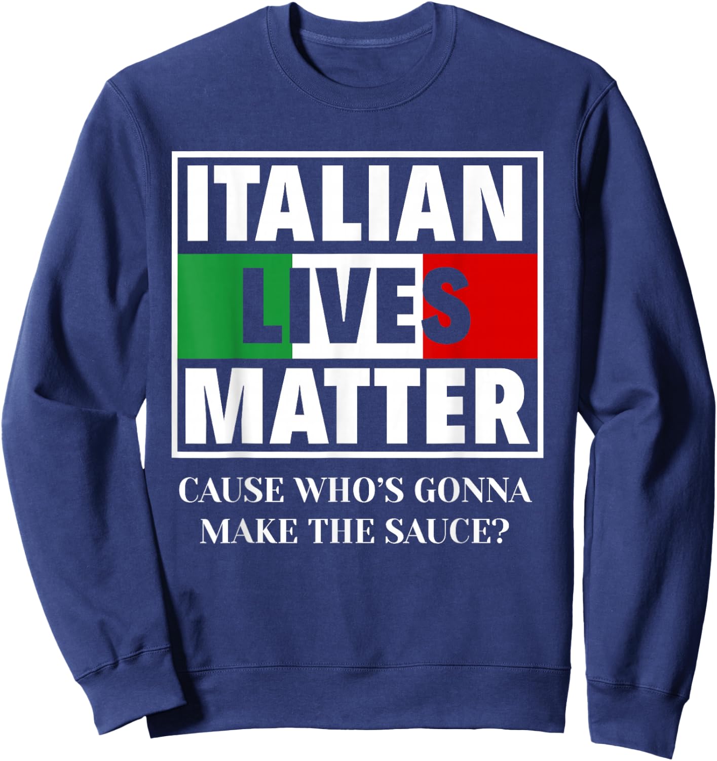 Italian Lives Matter Cook Funny Italy Italian Sweatshirt - Sweatshirt | Navy