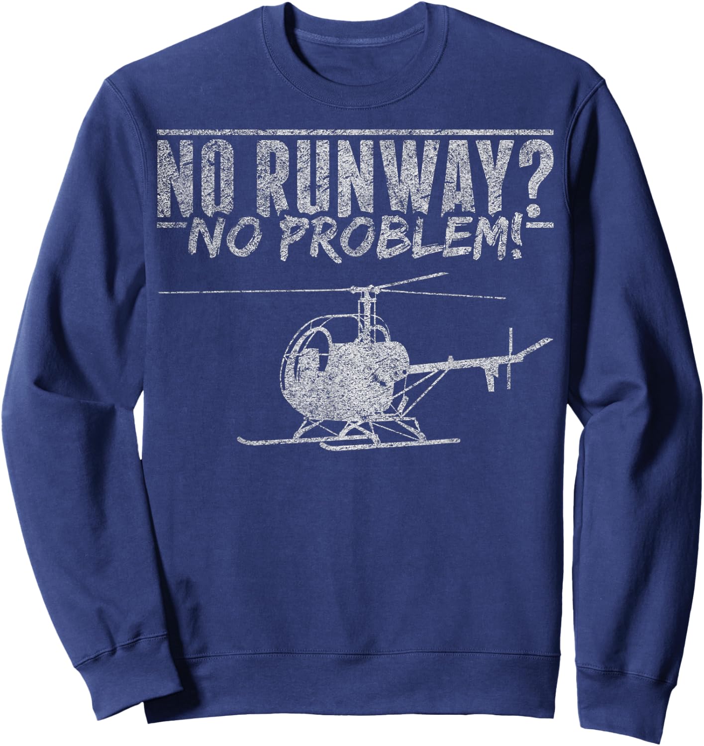 Helicopter Lover Helicopter Mechanic No Runway No Problem Sweatshirt - Sweatshirt | Navy