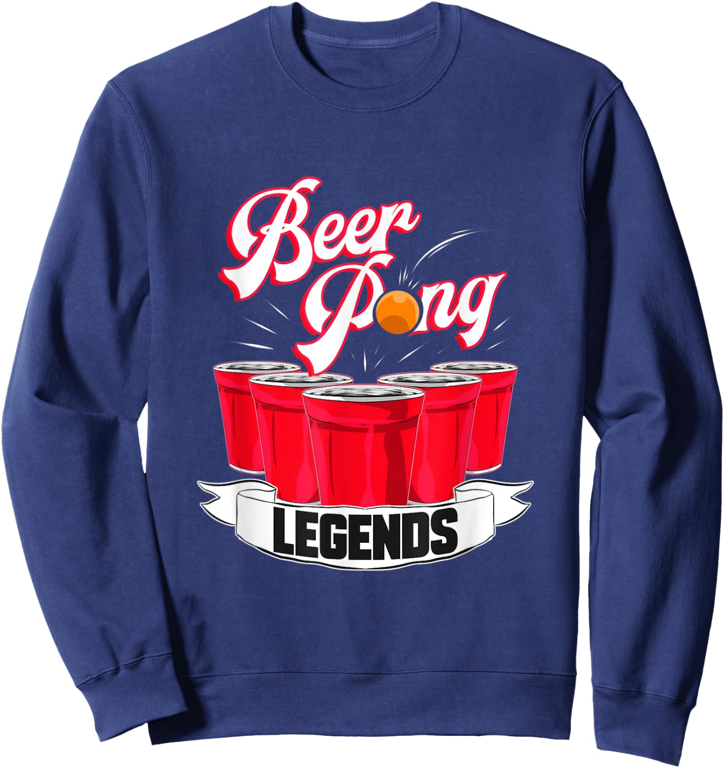 Beer Pong Legends Alcohol Drinking Party College Sweatshirt - Sweatshirt | Navy