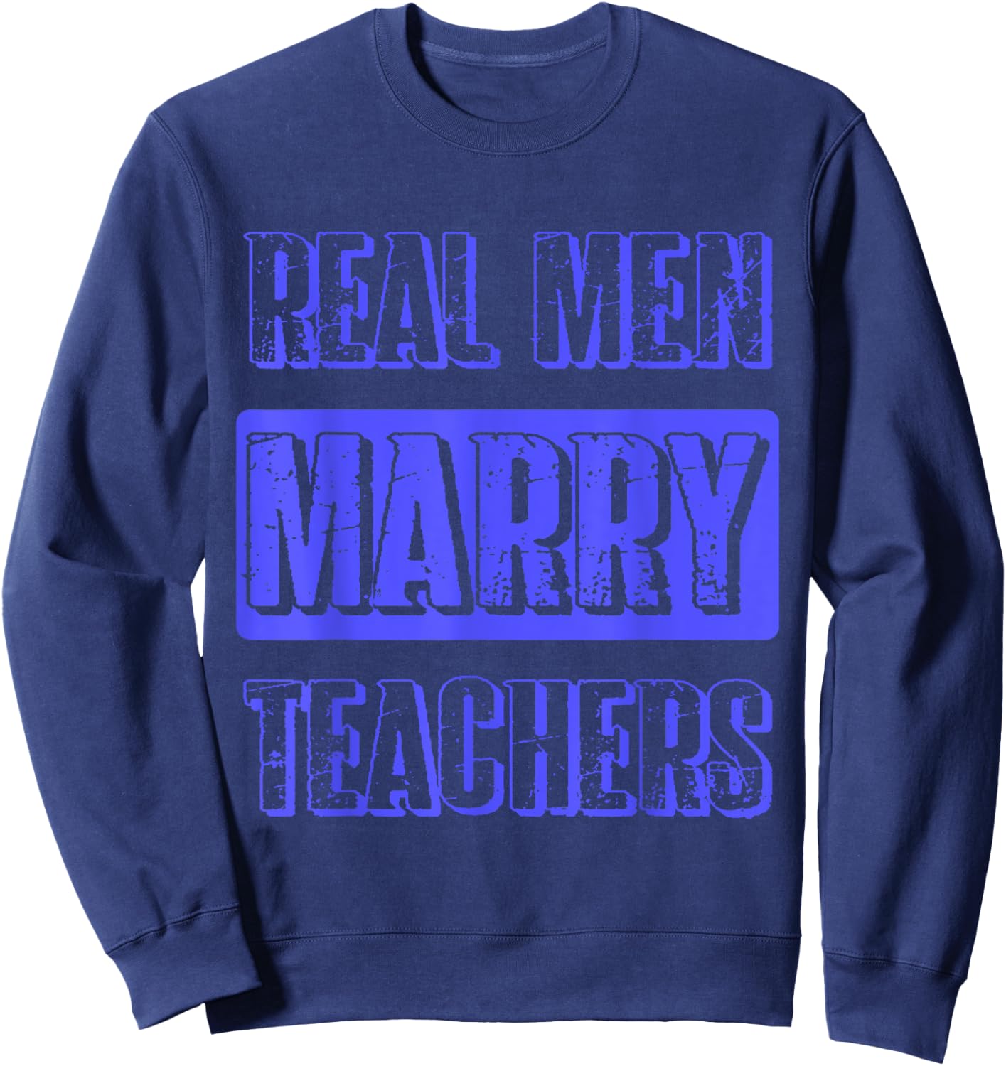 Real Men Marry Teachers Funny Teacher Husband Gift Sweatshirt - Sweatshirt | Navy